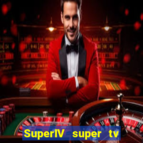 SuperIV super tv ao vivo super tv ao